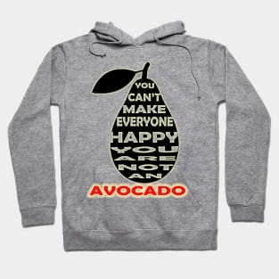 you cant make everyone happy you are not an avocado Hoodie